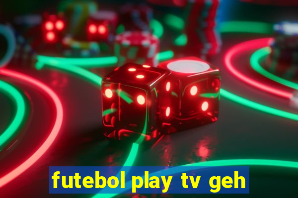 futebol play tv geh